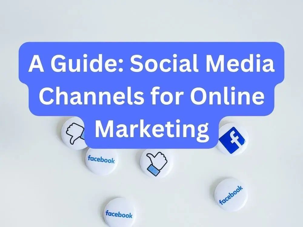 A Guide: Various Social Media Channels for Online Marketing